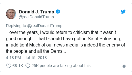Twitter post by @realDonaldTrump: ...over the years, I would return to criticism that it wasn ’t good enough – that I should have gotten Saint Petersburg in addition! Much of our news media is indeed the enemy of the people and all the Dems...