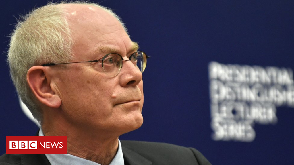 Brexit: No-deal 'risks break-up of UK' - Herman Van Rompuy